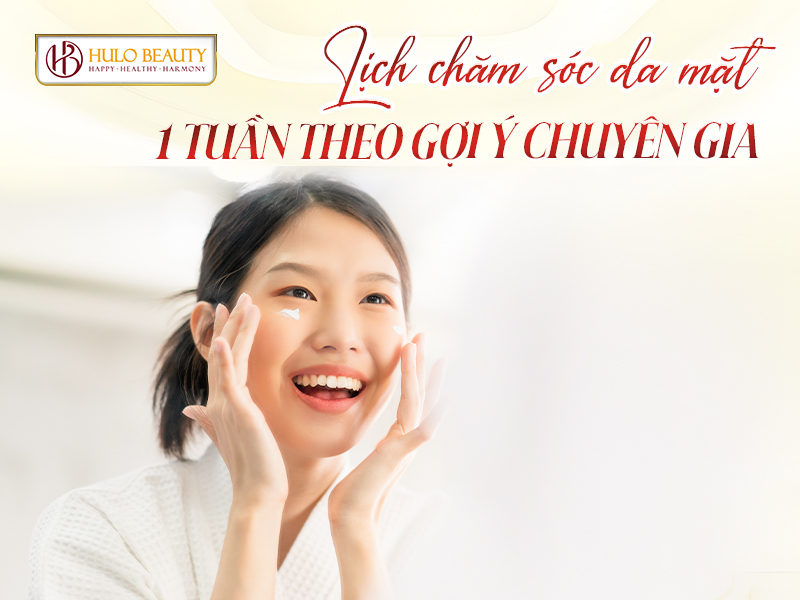 lịch chăm sóc da mặt 1 tuần
