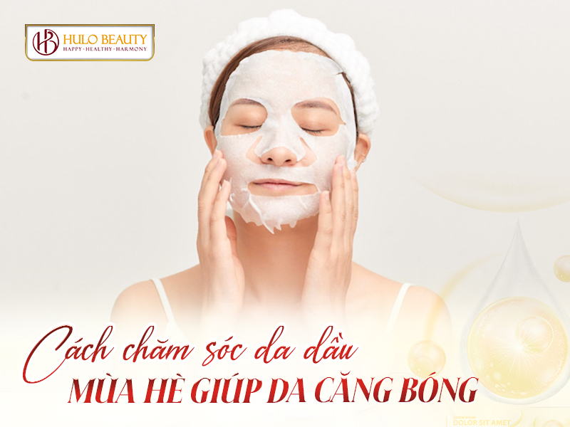 chăm sóc da dầu mùa hè